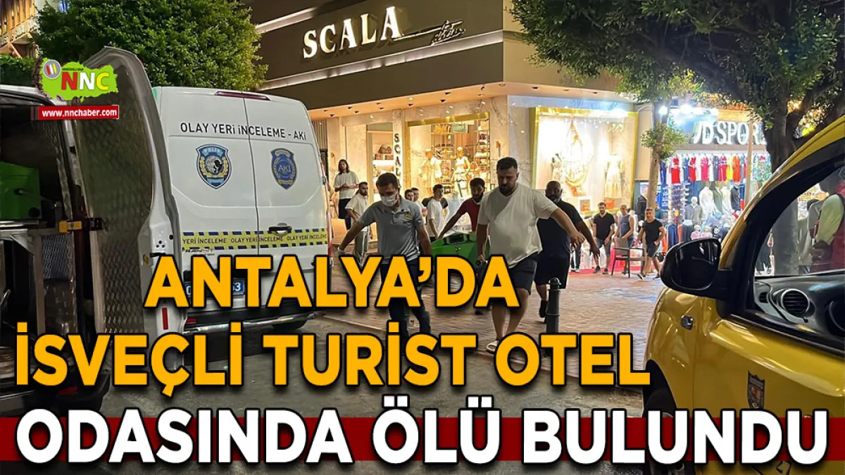 Antalya’da İsveçli Turist Otel odasında ölü bulundu