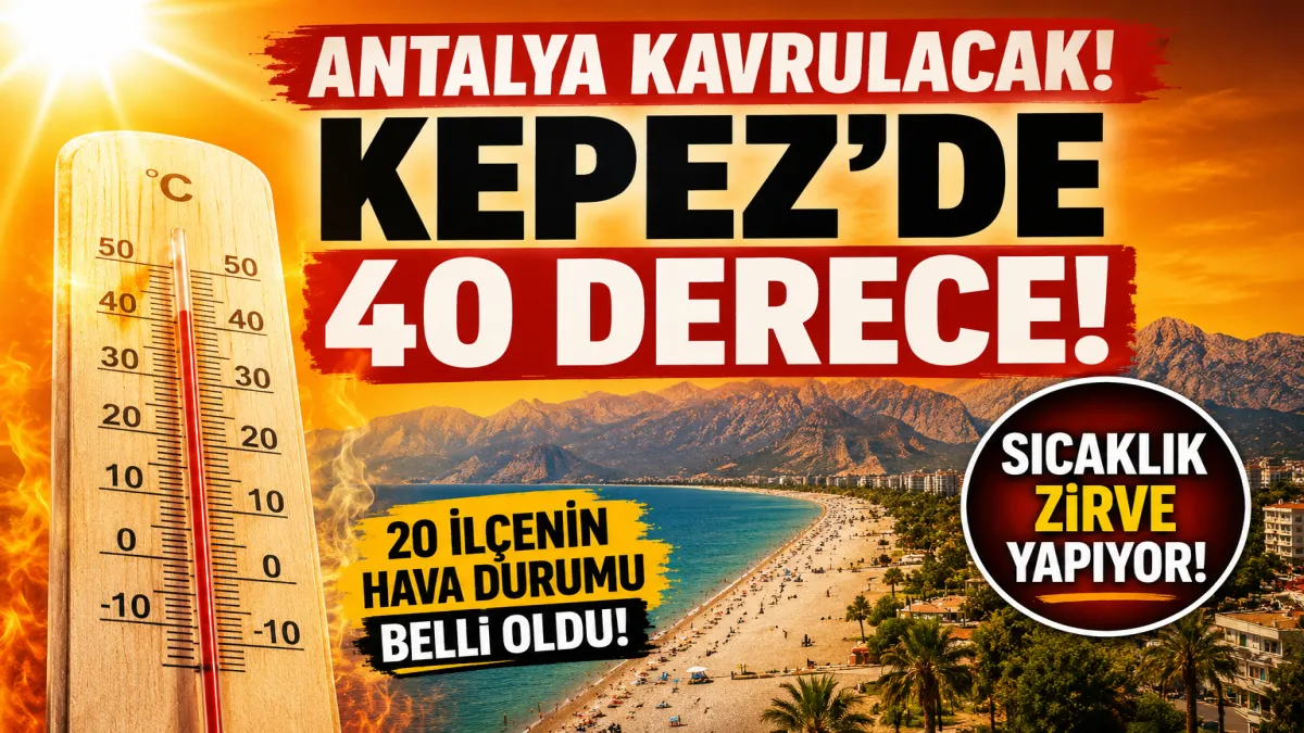 Antalya’da sıcaklar hız kesmiyor! İlçe ilçe hava durumu