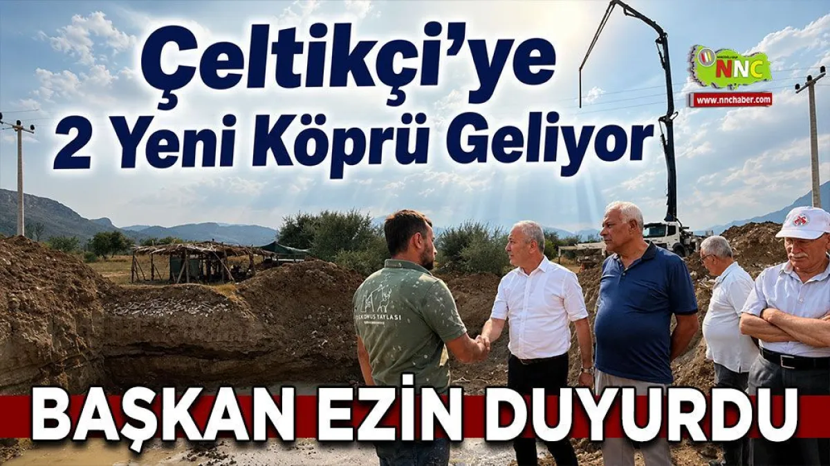 Başkan Ezin duyurdu Çeltikçi'ye 2 yeni köprü geliyor