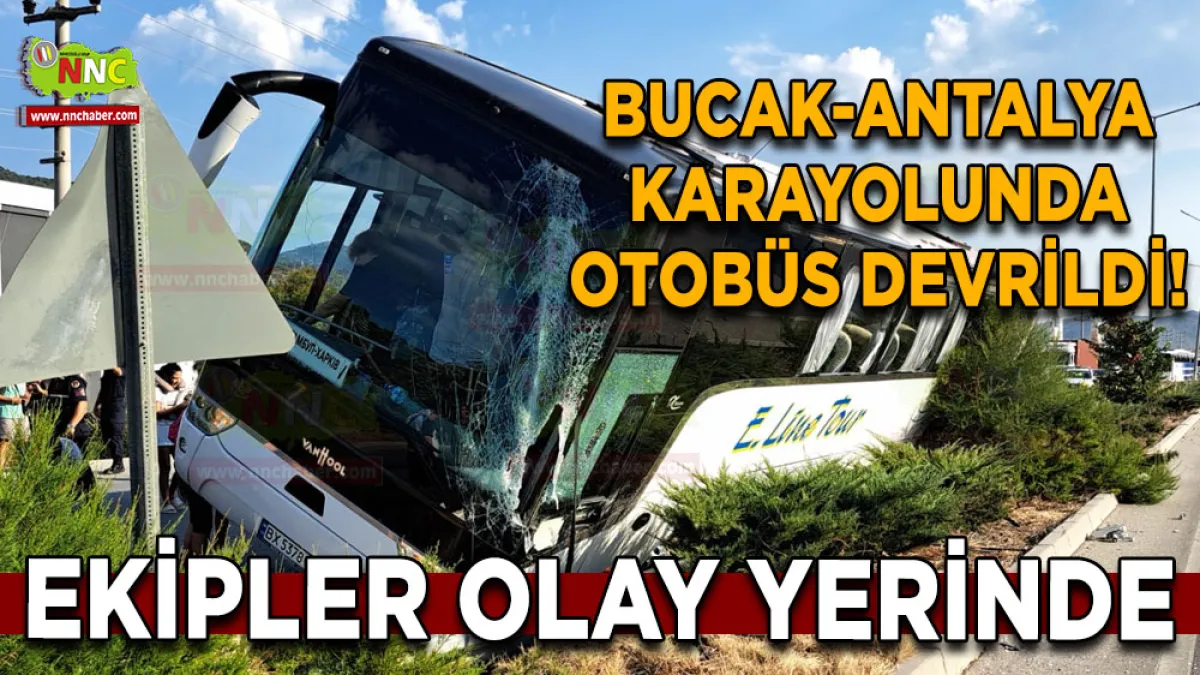 Bucak-Antalya Karayolunda otobüs devrildi! Ekipler olay yerinde