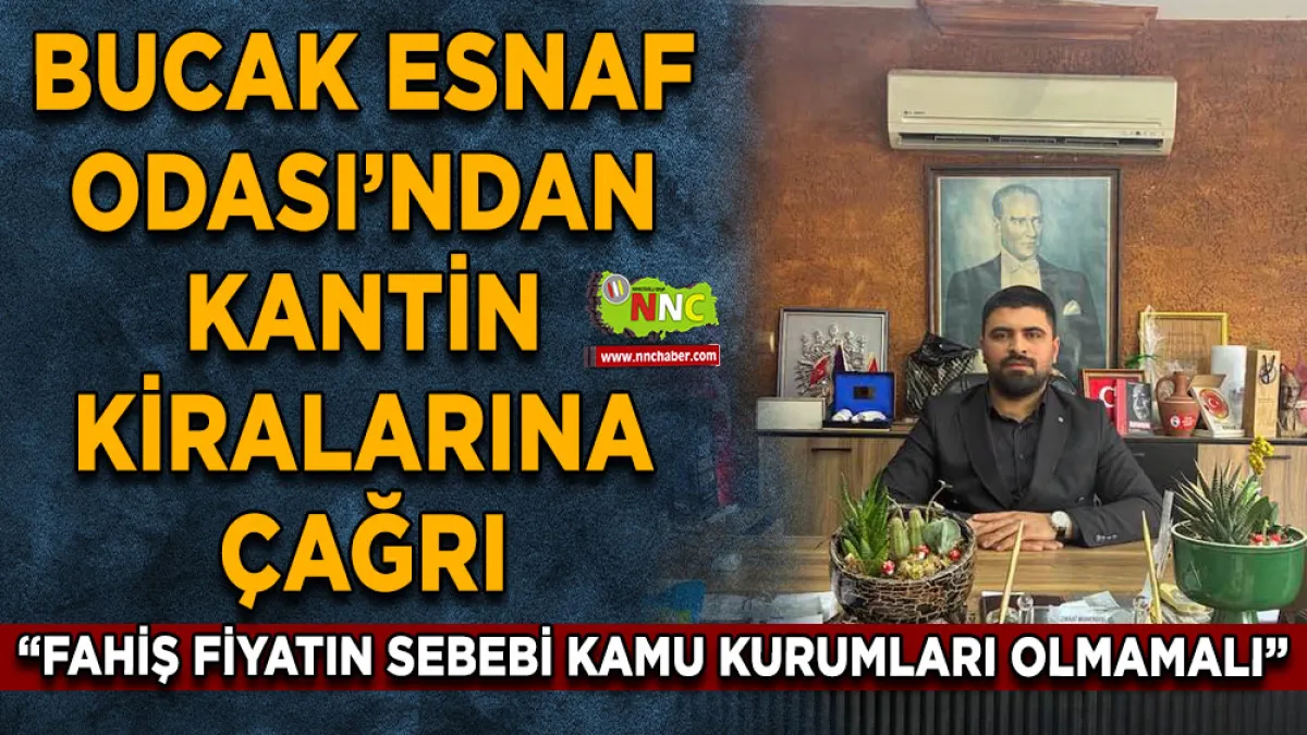 Bucak Esnaf Odası’ndan Kantin kiralarına çağrı “Fahiş fiyatın sebebi kamu kurumları olmamalı”