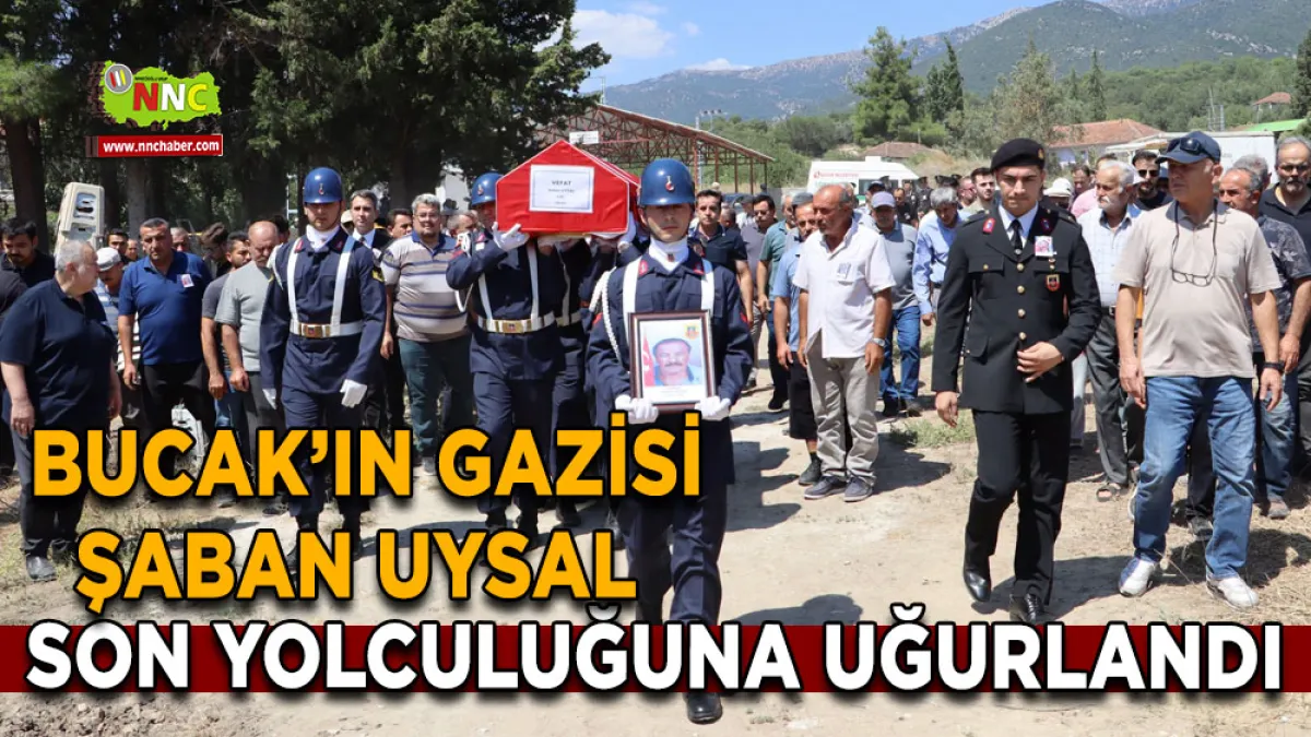 Bucak’ın Gazisi Şaban Uysal son yolculuğuna uğurlandı