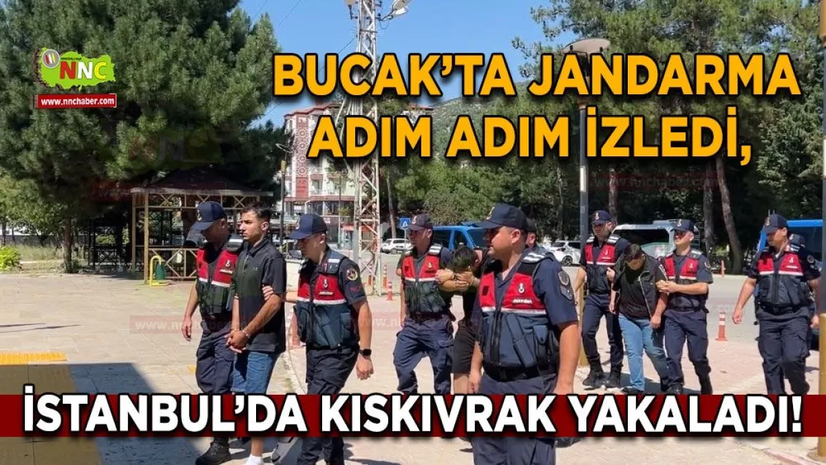 Bucak’ta jandarma adım adım izledi İstanbul’da kıskıvrak yakaladı