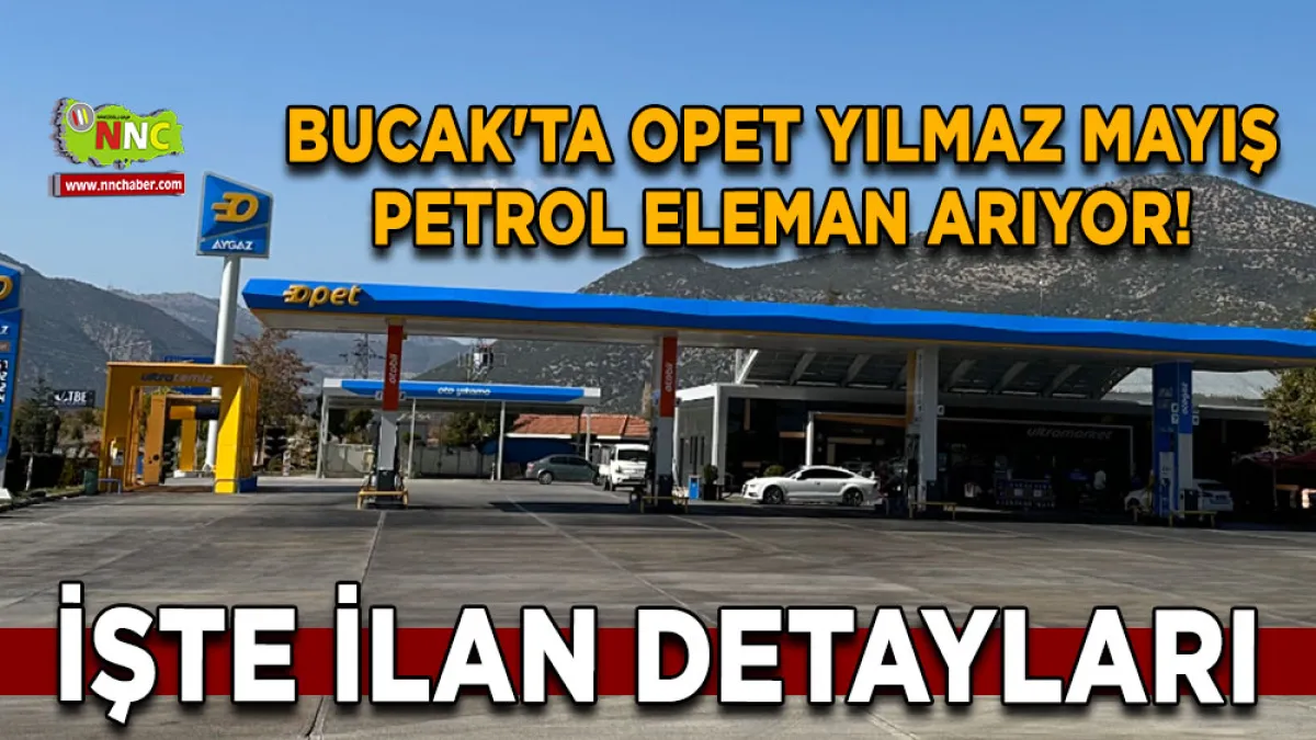 Bucak'ta Opet Yılmaz Mayış Petrol eleman arıyor! İşte ilan detayları