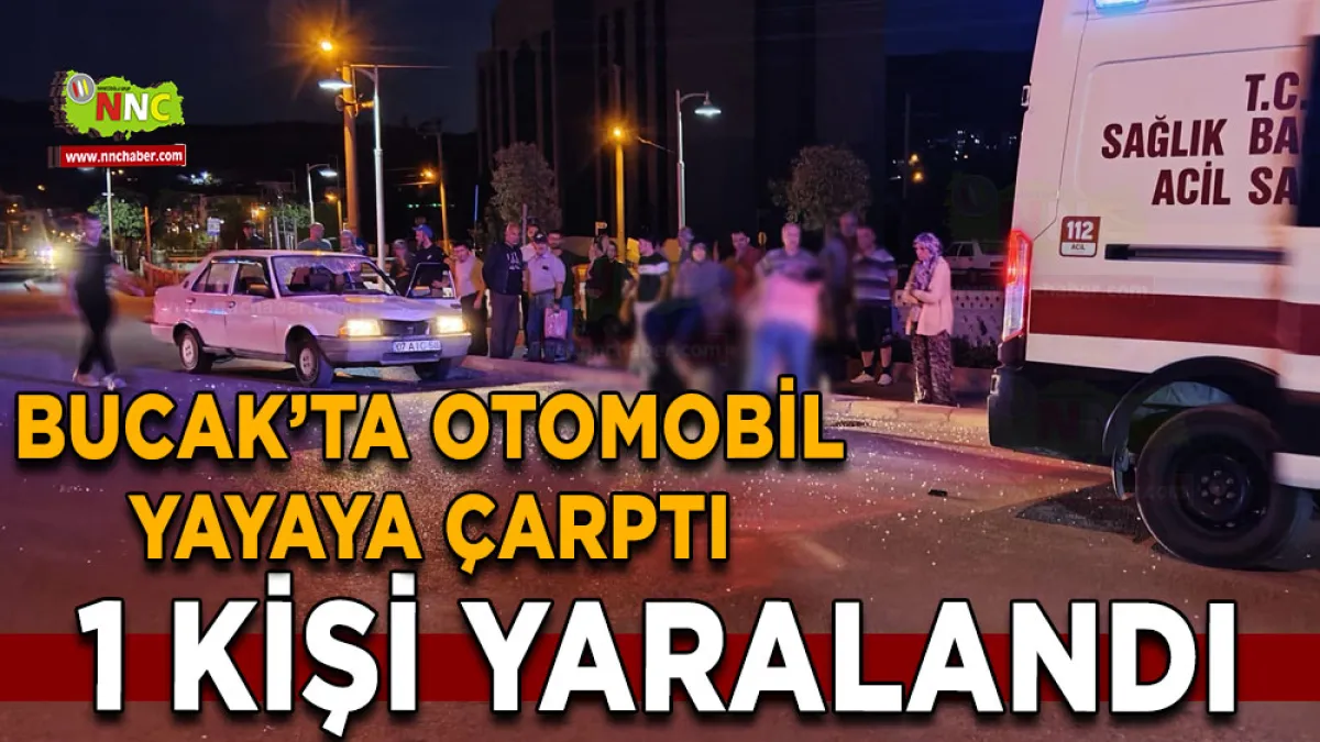 Bucak’ta otomobil yayaya çarptı 1 Yaralı