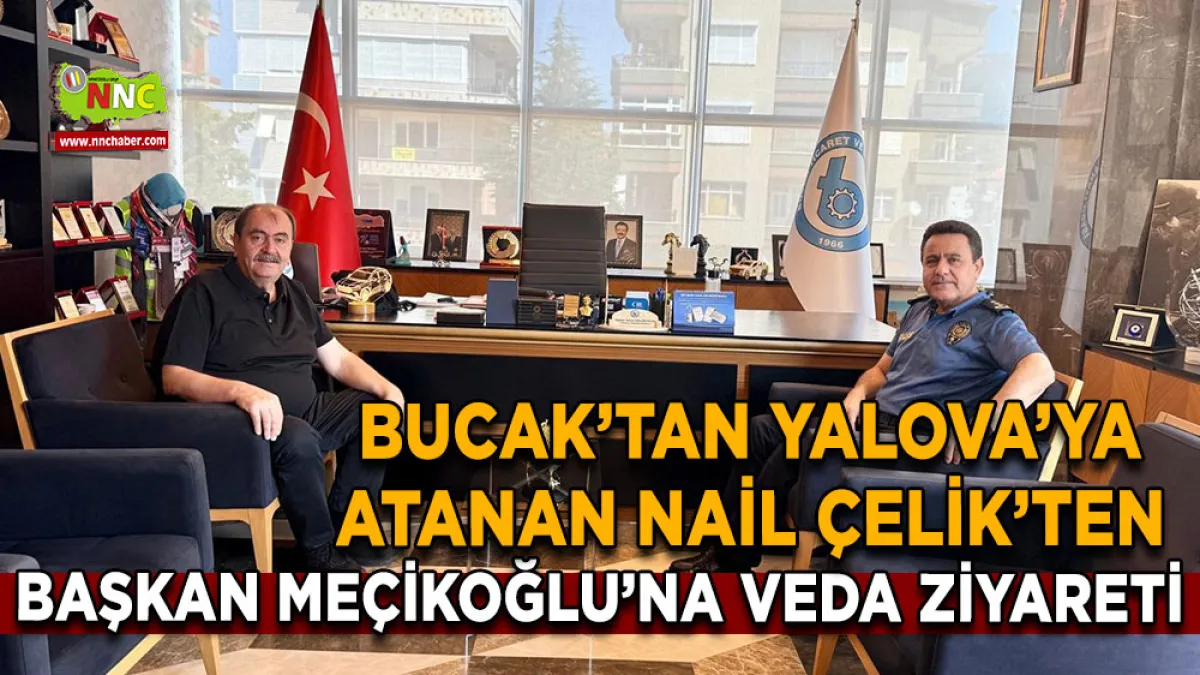 Bucak’tan Yalova’ya atanan Nail Çelik’ten Başkan Meçikoğlu’na veda ziyareti
