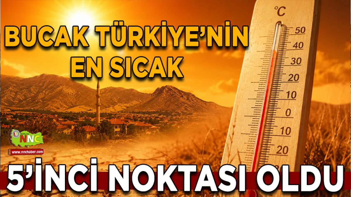 Bucak Türkiye’nin en sıcak 5’inci noktası oldu