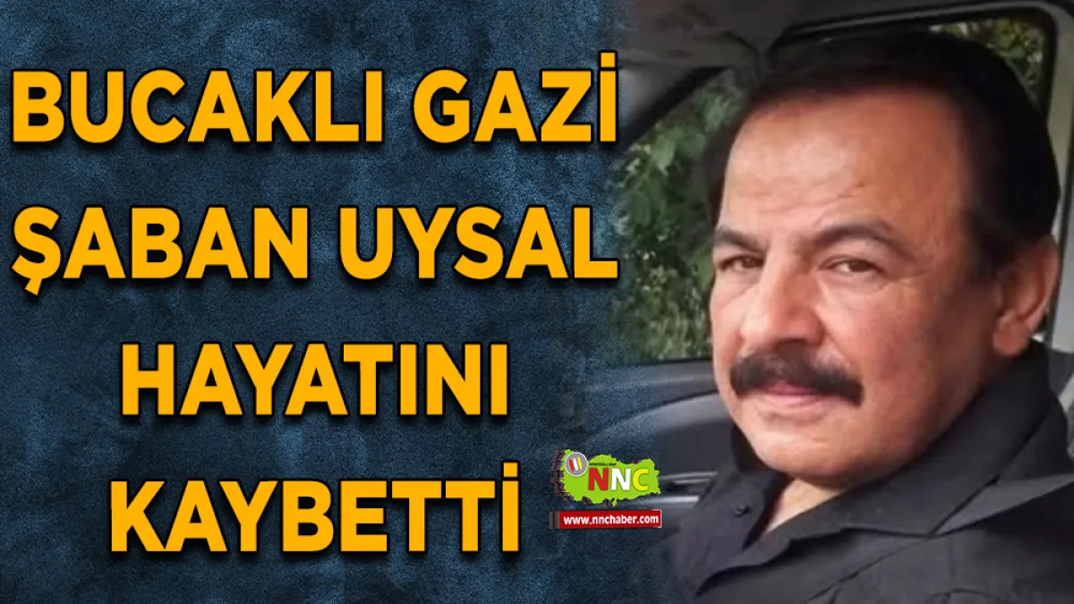 Bucaklı Gazi Şaban Uysal hayatını kaybetti