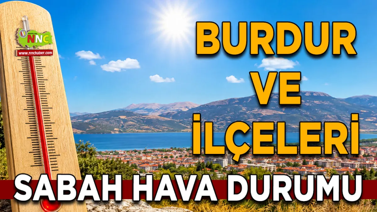 Burdur’da 27 Ağustos hava durumu Sıcaklık 38 dereceye çıkacak