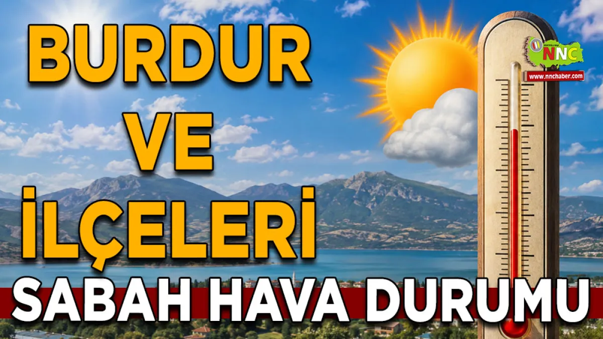 Burdur’da bugün hava nasıl olacak? İlçe ilçe 11 Ağustos hava durumu