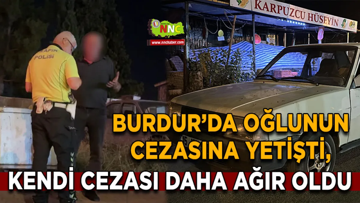Burdur’da gece denetimi pahalıya patladı Baba-oğula ceza yağdı