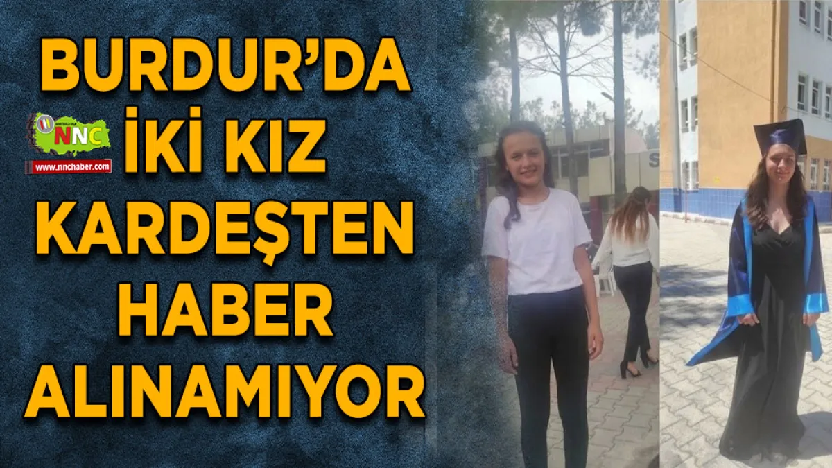 Burdur’da iki kız kardeşten haber alınamıyor