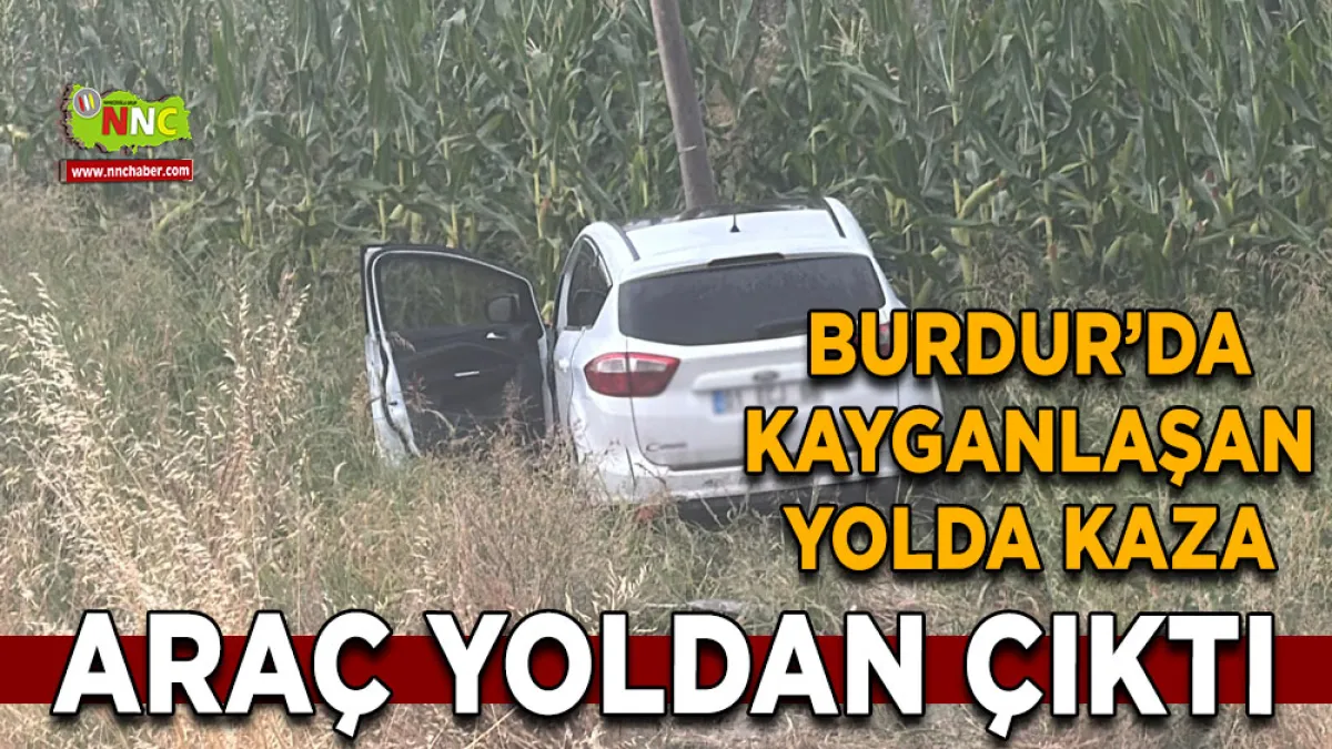 Burdur’da kayganlaşan yolda kaza Araç yoldan çıktı