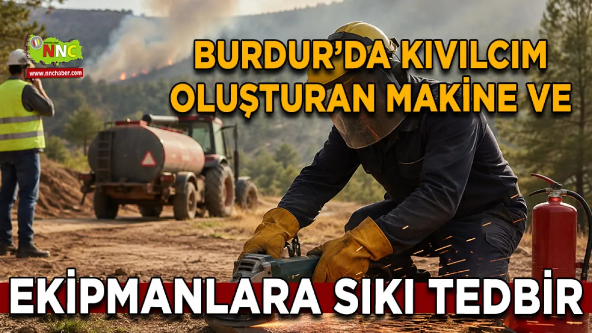 Burdur’da kıvılcım oluşturan makine ve ekipmanlara sıkı tedbir