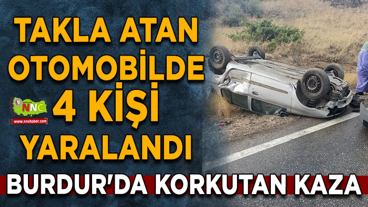 Burdur'da korkutan kaza Takla atan otomobilde 4 kişi yaralandı
