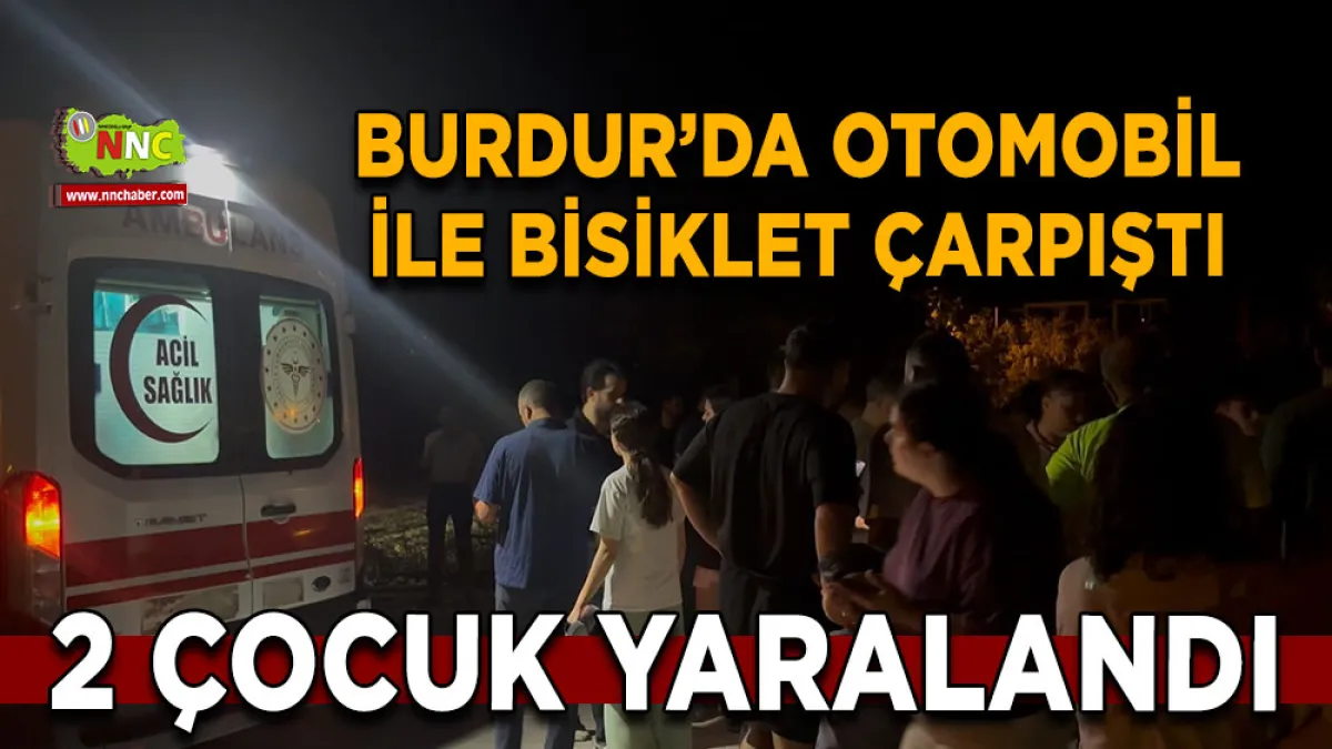 Burdur’da otomobil ile bisiklet çarpıştı 2 Çocuk yaralandı