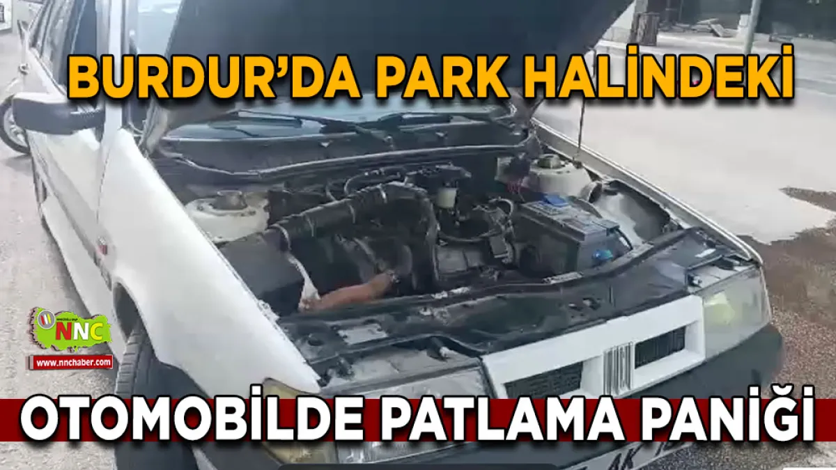 Burdur’da park halindeki otomobilde patlama paniği