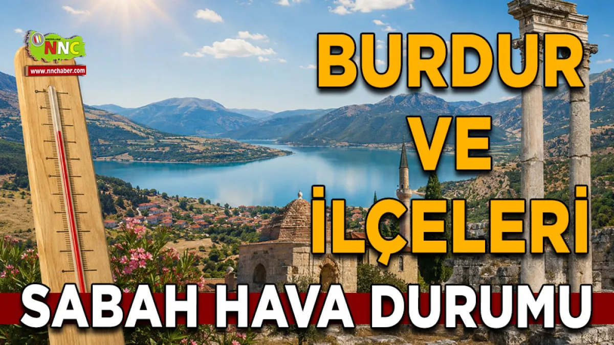 Burdur’da sıcak hava etkisini sürdürüyor! İşte ilçe ilçe hava durumu