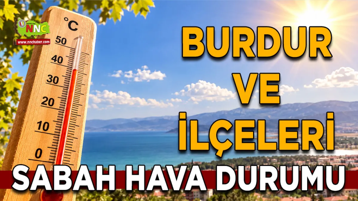 Burdur’da sıcaklar hız kesmiyor! Termometreler 37 dereceyi görecek