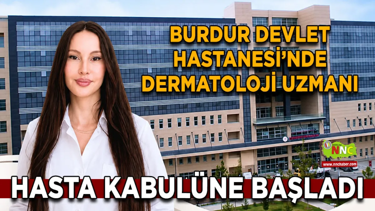 Burdur Devlet Hastanesi’nde Dermatoloji Uzmanı hasta kabulüne başladı