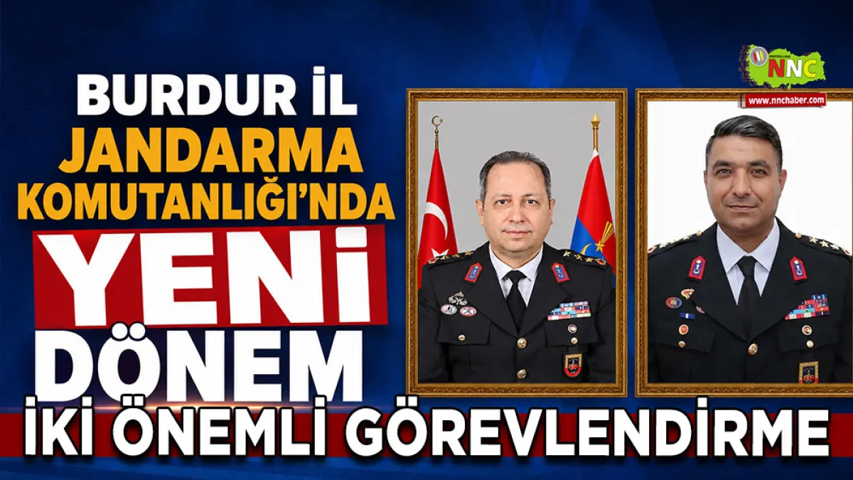 Burdur İl Jandarma Komutanlığı’nda yeni dönem İki önemli görevlendirme