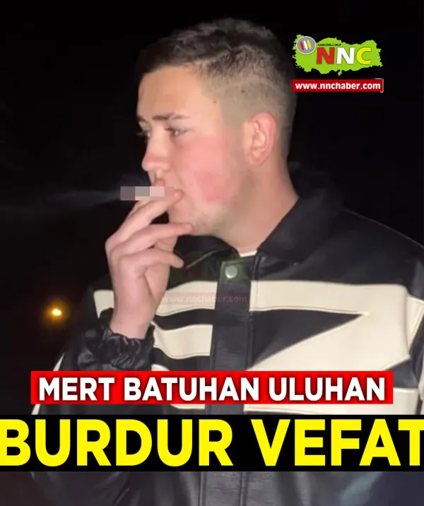 Burdur Vefat Mert Batuhan Uluhan
