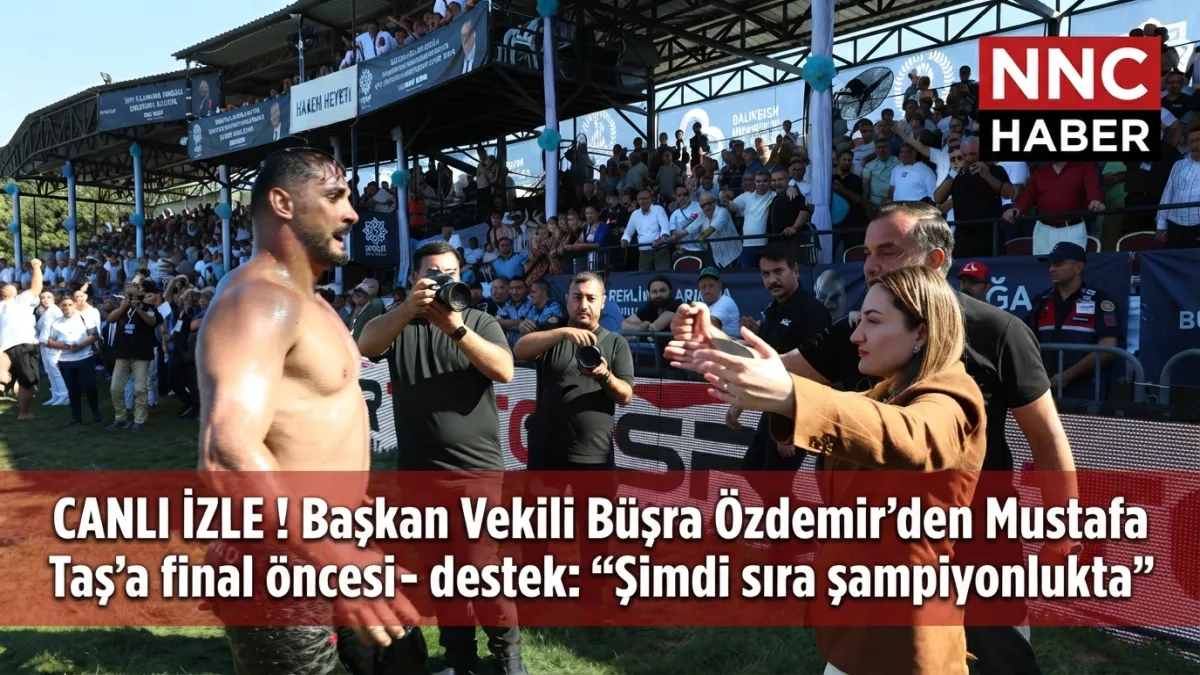 Canlı İzle ! Başkan Vekili Büşra Özdemir’den Mustafa Taş’a final öncesi destek: “Şimdi sıra şampiyonlukta”