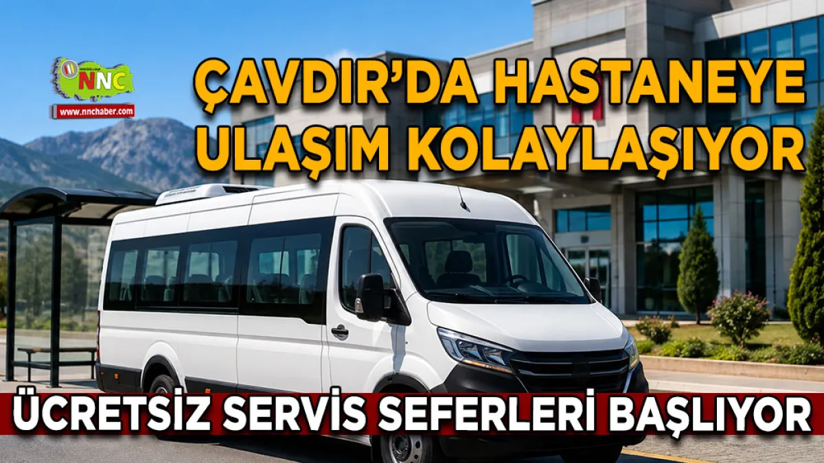 Çavdır’da hastaneye ulaşım kolaylaşıyor Ücretsiz servis seferleri başlıyor