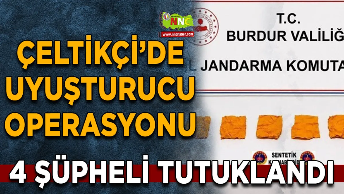 Çeltikçi’de uyuşturucu operasyonu 4 Şüpheli tutuklandı