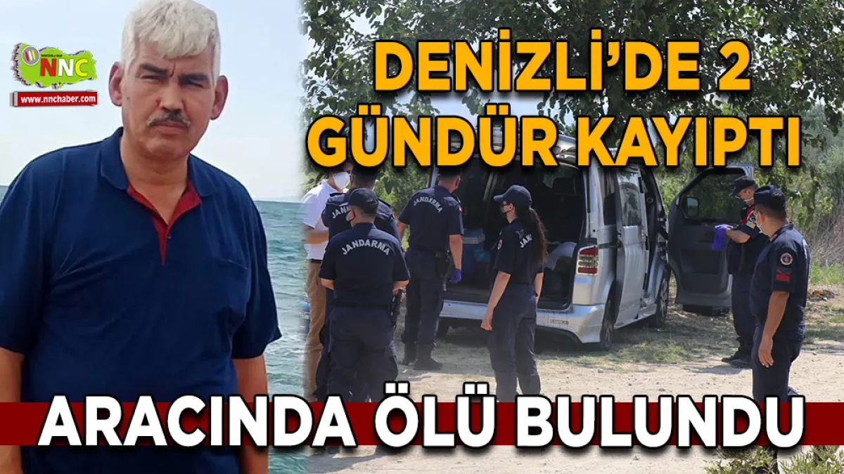 Denizli’de 2 gündür kayıptı Aracında ölü bulundu