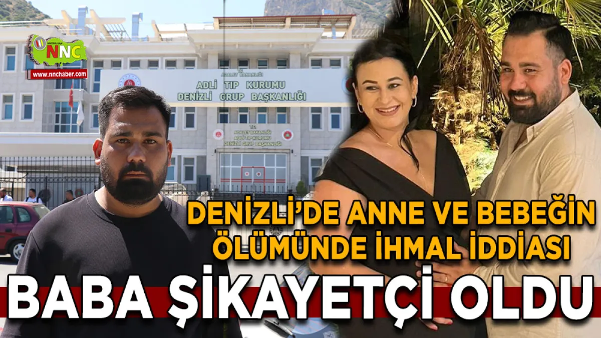 Denizli’de anne ve bebeğin ölümünde ihmal iddiası Baba şikayetçi oldu