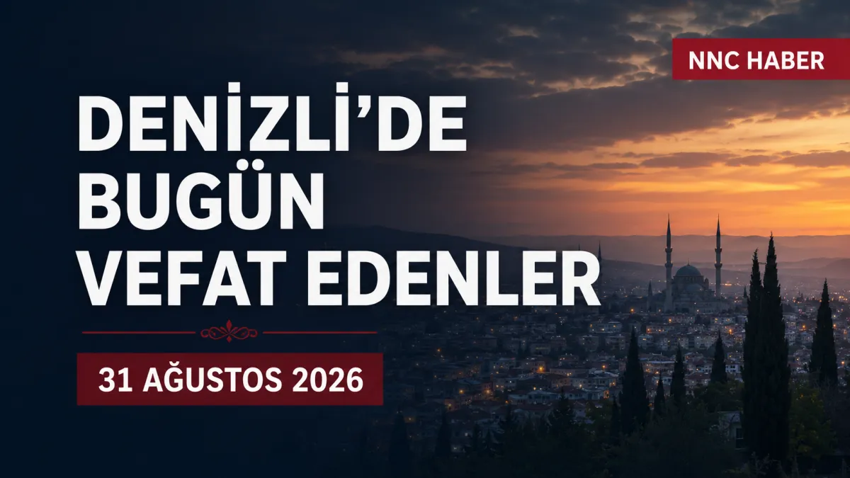 Denizli’de Bugün Kimler Vefat Etti? 31 Ağustos 2026 İlçe İlçe Vefat İlanları