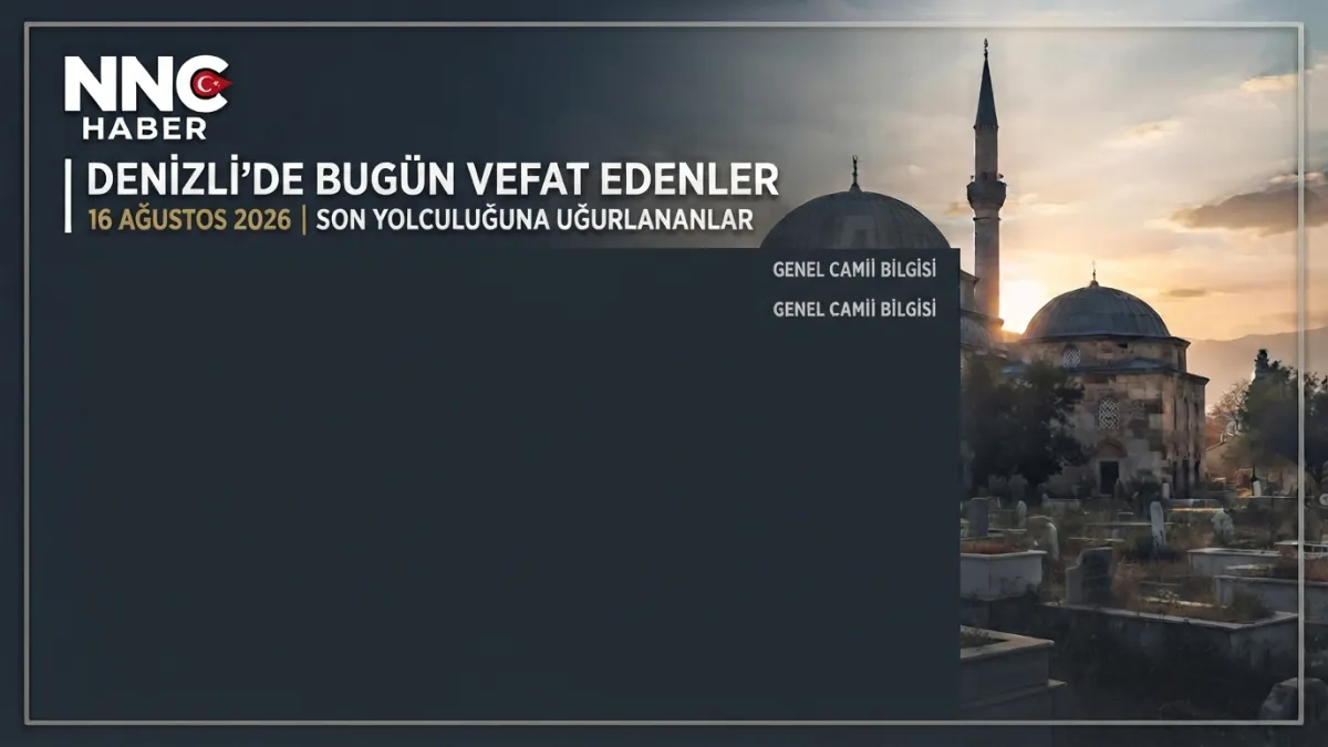 Denizli'de Gözyaşı Sel Oldu: Vefat Edenlerin İsim Listesi Açıklandı (16 Ağustos 2026)