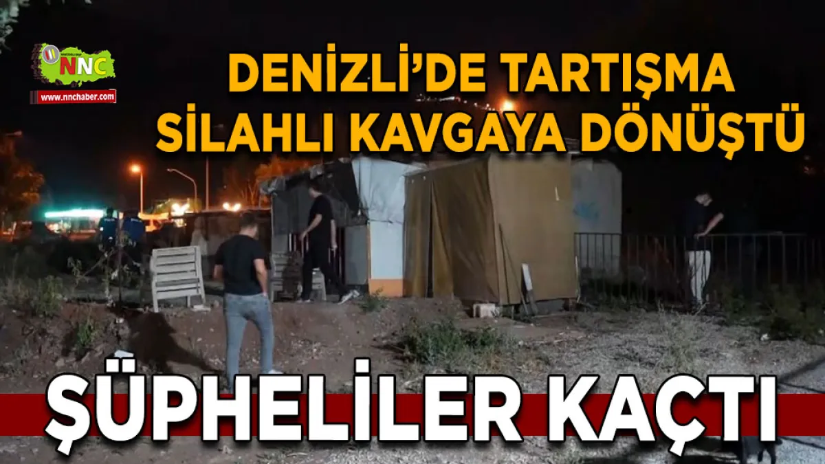 Denizli’de tartışma silahlı kavgaya dönüştü Şüpheliler kaçtı