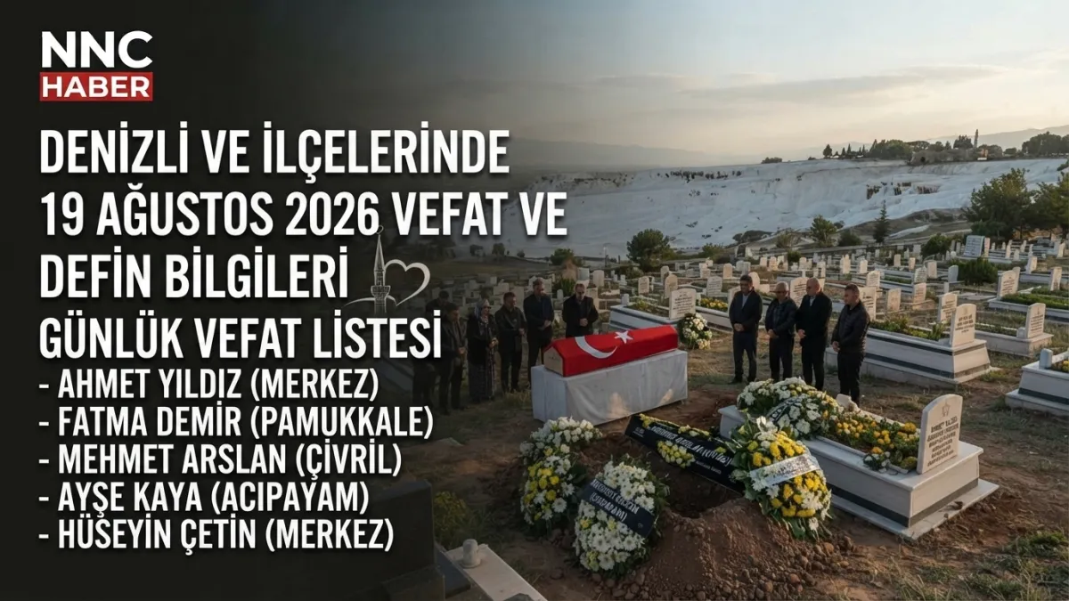 Denizli ve İlçelerinde 19 Ağustos 2026 vefat ve defin bilgileri