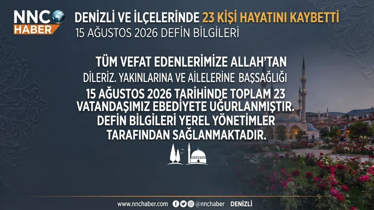 Denizli ve İlçelerinde 23 Kişi Hayatını Kaybetti: 15 Ağustos 2026 Defin Bilgileri