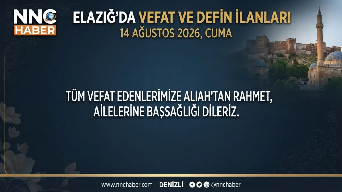 Elazığ'da 14 Ağustos 2026 Cuma günü vefat eden ve defnedilen vatandaşlar