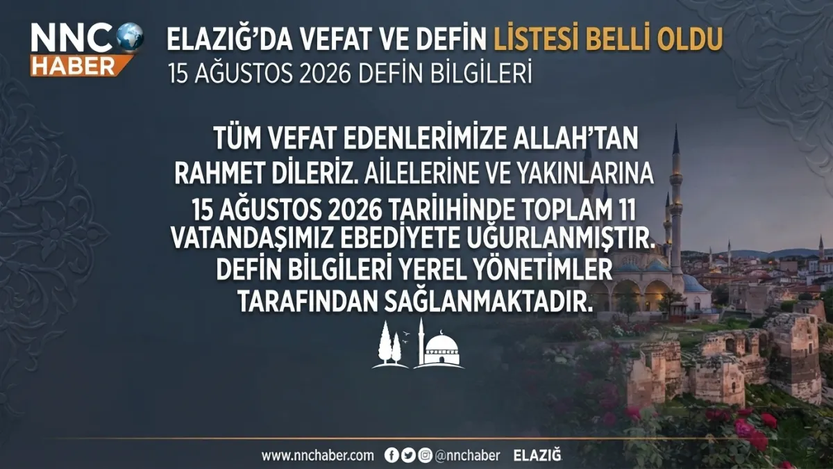 Elazığ’da 15 Ağustos 2026 Vefat ve Defin Listesi Belli Oldu