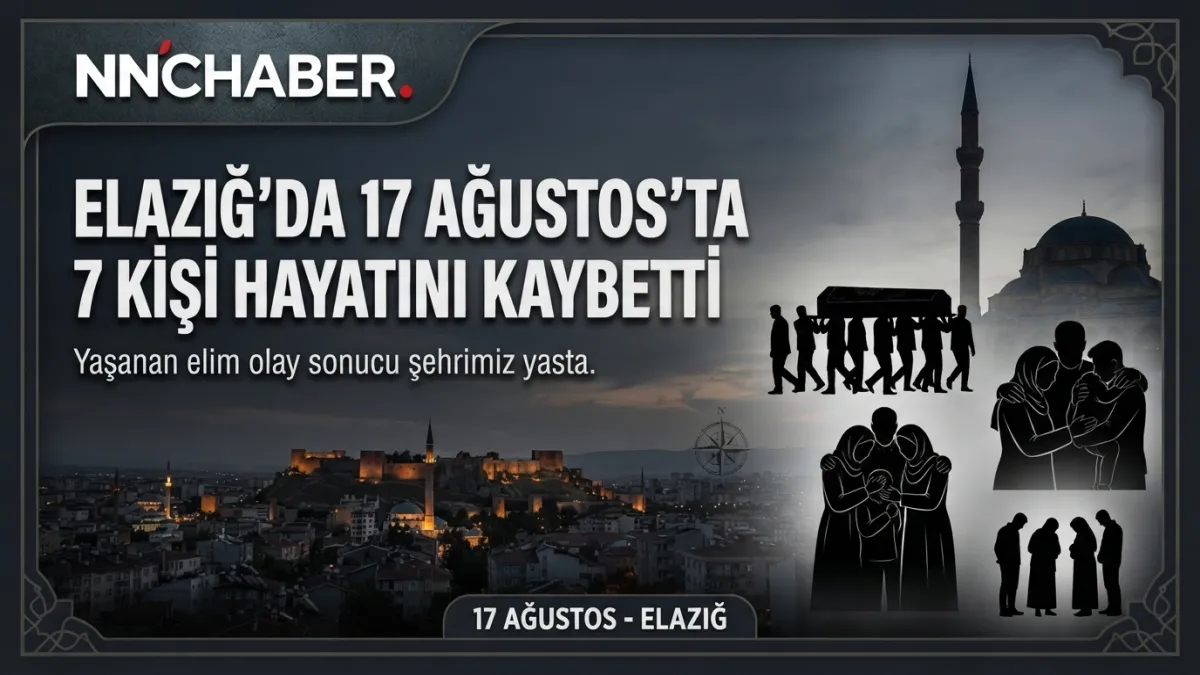 Elazığ’da 17 Ağustos’ta 7 Kişi Hayatını Kaybetti