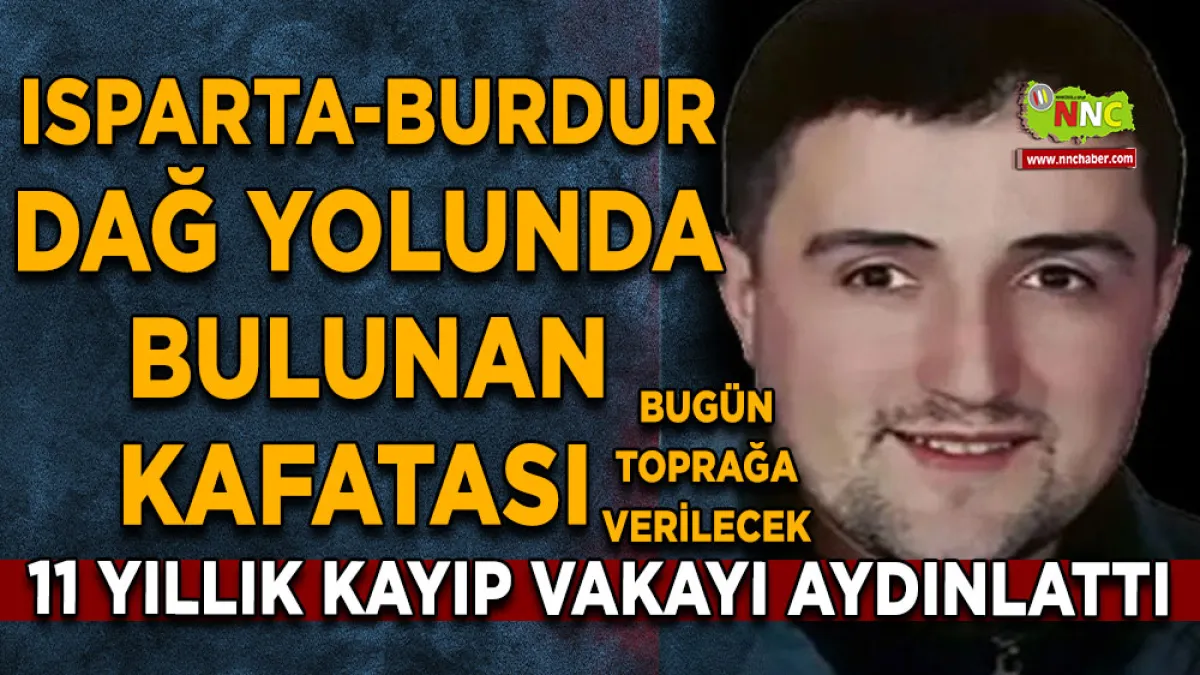 Isparta-Burdur dağ yolunda bulunan kafatası 11 yıllık kayıp vakayı aydınlattı