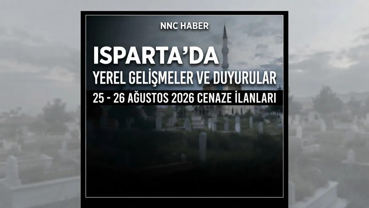 Isparta’da vefat edenler: 25-26 Ağustos 2026 cenaze ilanları
