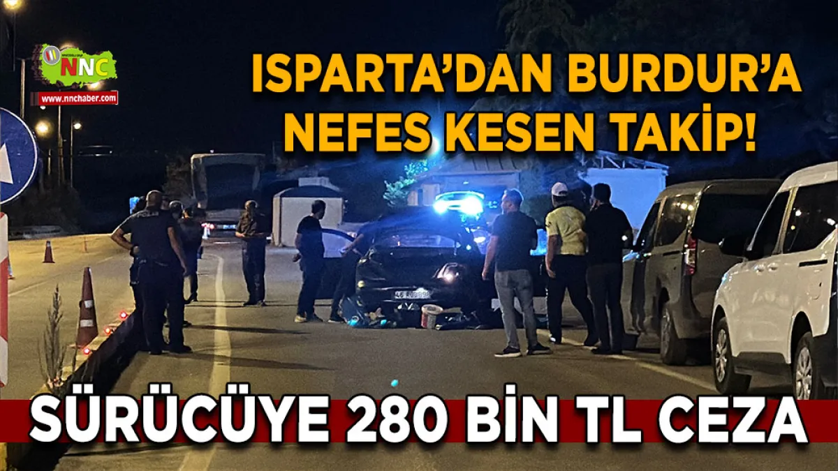 Isparta’dan Burdur’a nefes kesen takip! Sürücüye 280 bin TL ceza