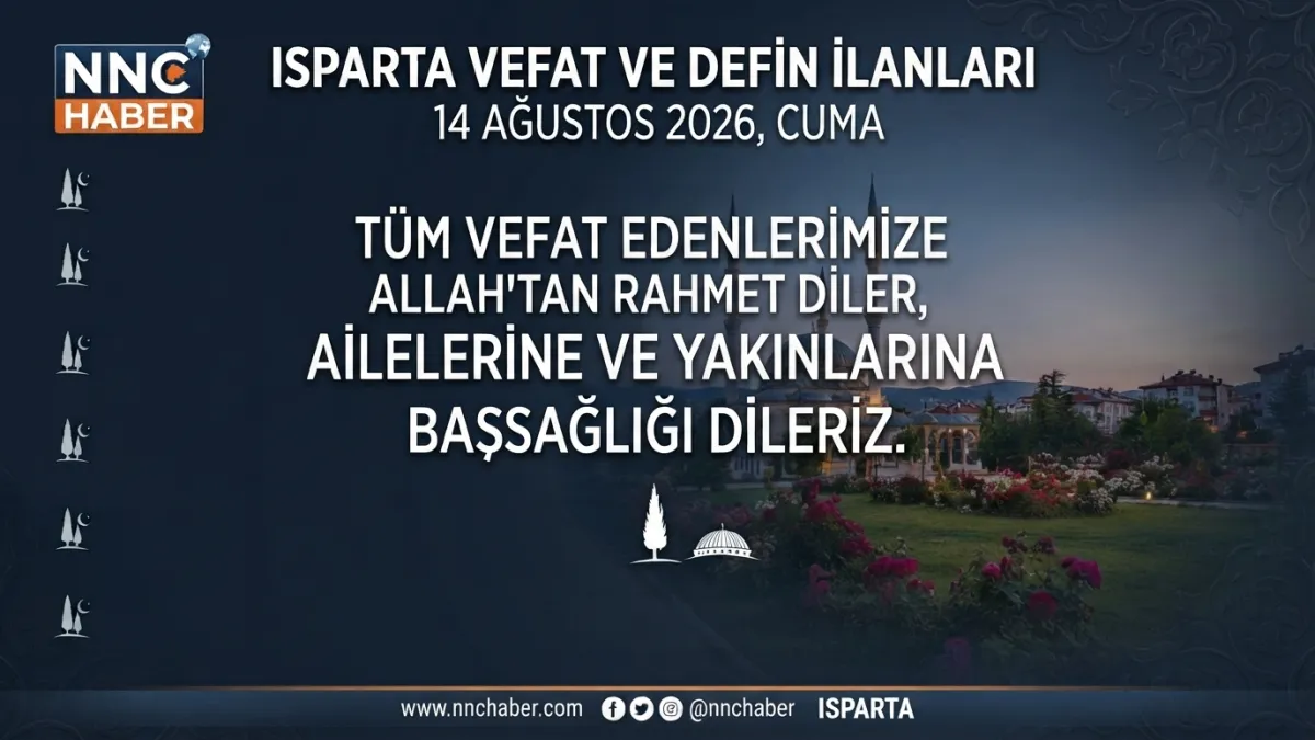 Isparta ve İlçelerinde  14 Ağustos 2026 Cuma günü vefat ve defnedilen vatandaşlar