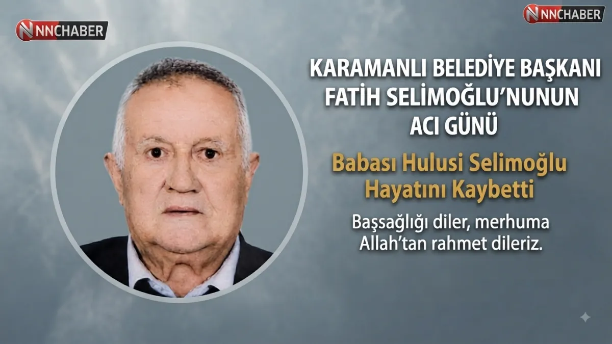 Karamanlı Belediye Başkanı Fatih Selimoğlu’nun Acı Günü: Babası Hulusi Selimoğlu Hayatını Kaybetti