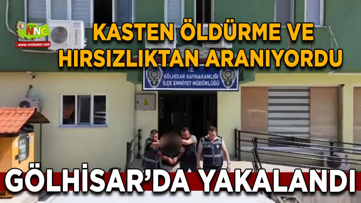 Kasten öldürme ve hırsızlıktan aranıyordu Gölhisar’da yakalandı