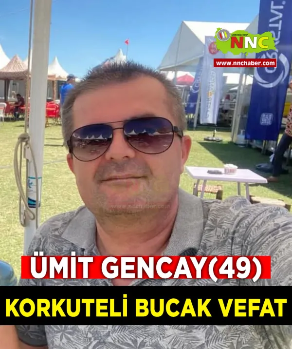 Korkuteli Bucak Vefat Ümit Gencay 