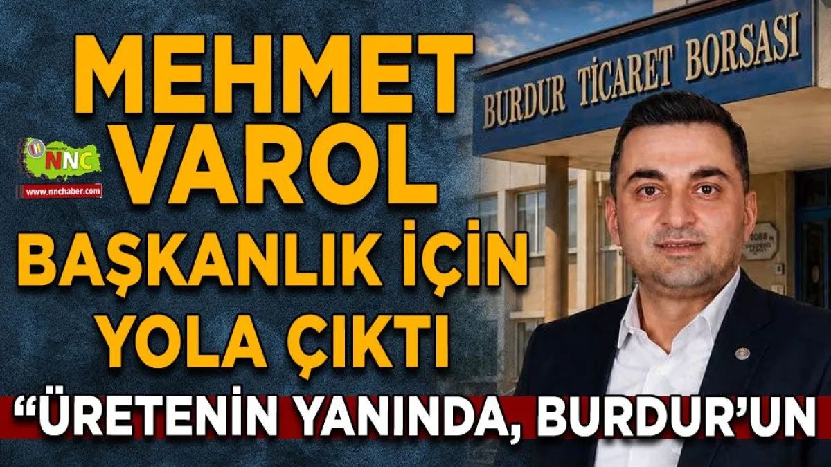 Mehmet Varol’dan Burdur Ticaret Borsası Başkanlığı İçin Mavi Listeyle Adaylık