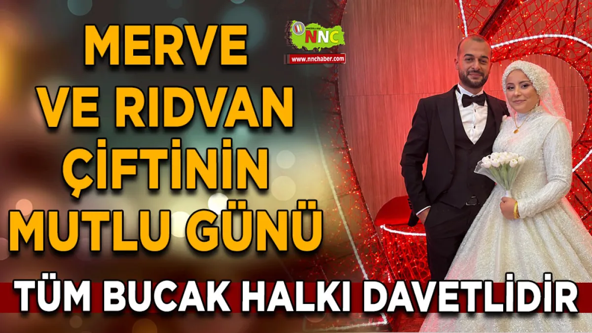 Merve ve Rıdvan çiftinin mutlu günü Tüm Bucak halkı davetlidir