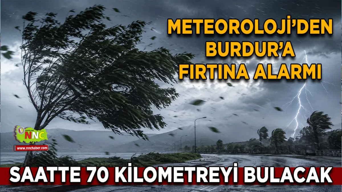 Meteoroloji’den Burdur’a fırtına alarmı Saatte 70 kilometreyi bulacak