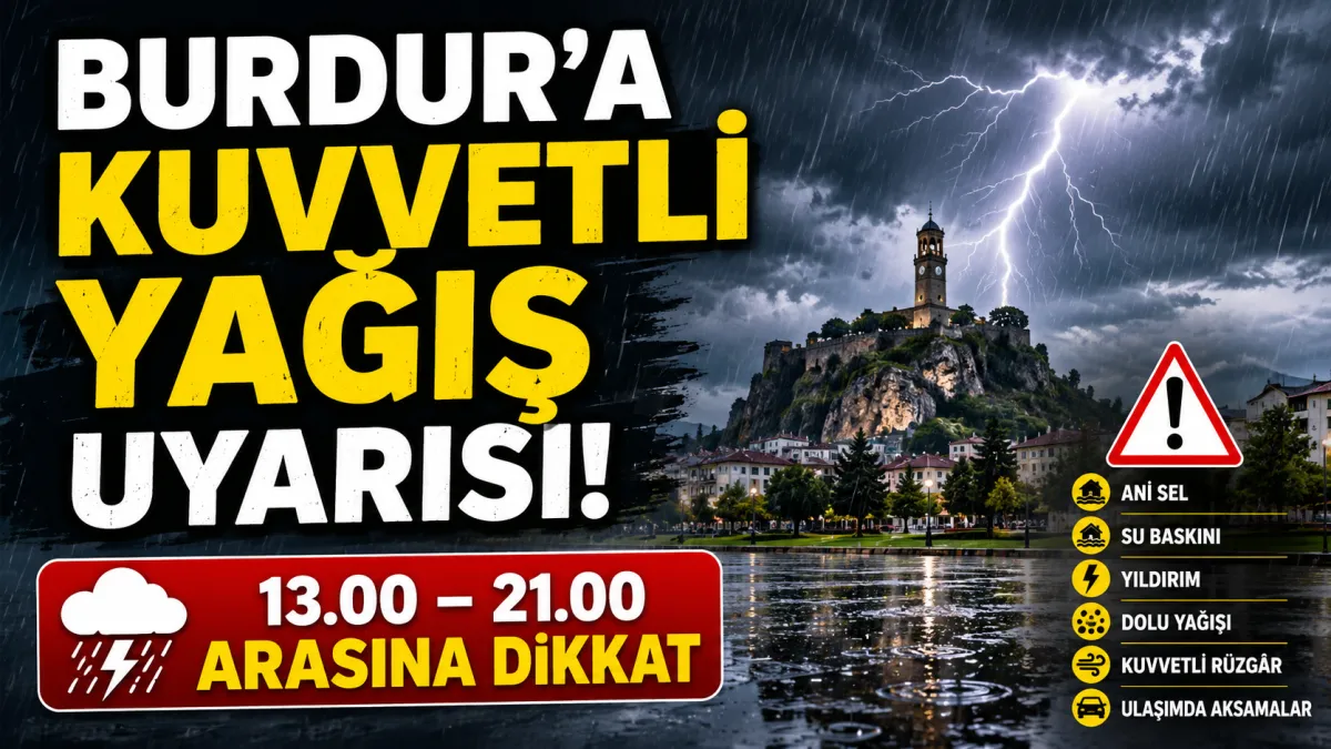 Meteoroloji’den Burdur’a kritik uyarı Saat 13.00’ten sonrasına dikkat!